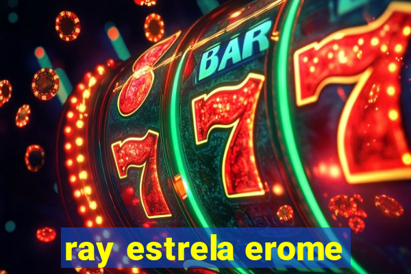 ray estrela erome