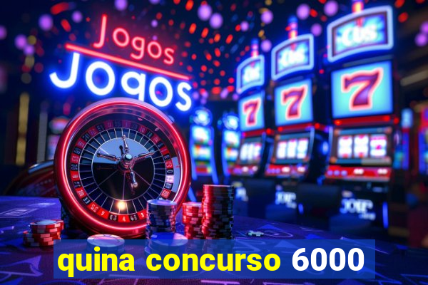 quina concurso 6000