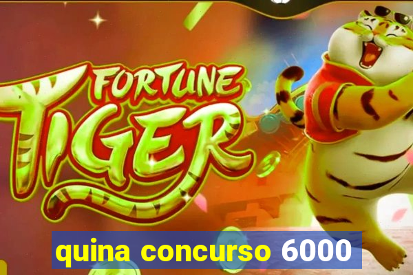 quina concurso 6000