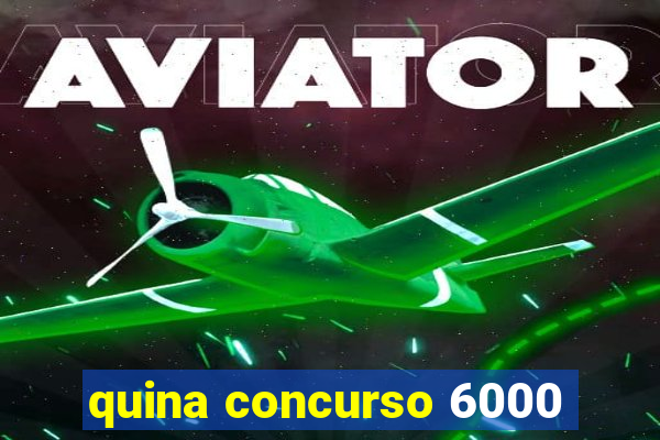 quina concurso 6000