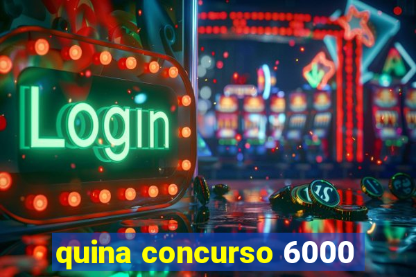 quina concurso 6000