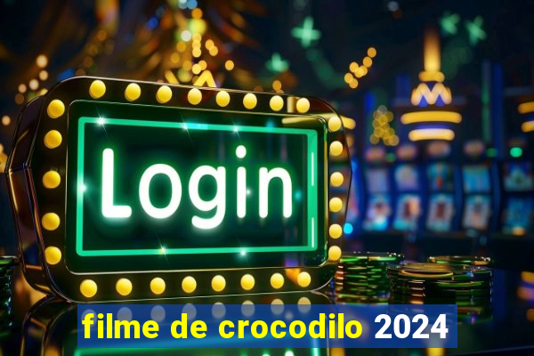 filme de crocodilo 2024