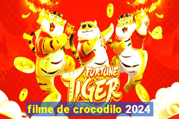 filme de crocodilo 2024