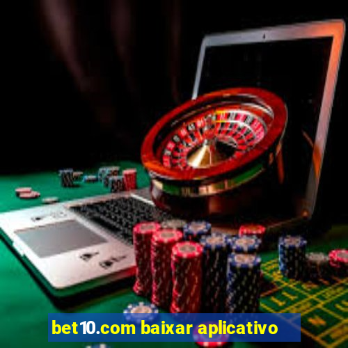 bet10.com baixar aplicativo