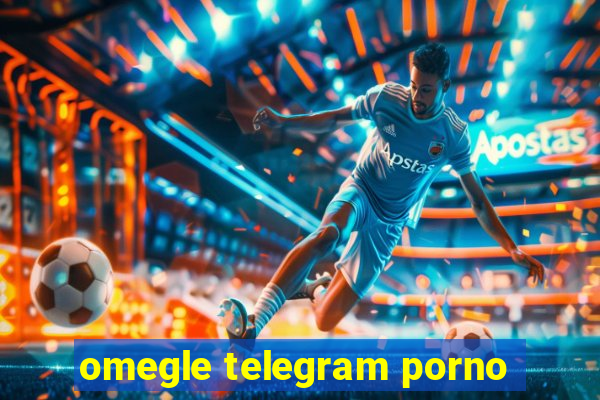 omegle telegram porno