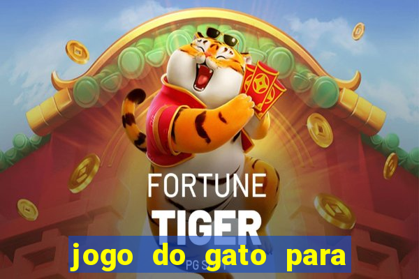 jogo do gato para ganhar dinheiro