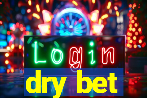 dry bet