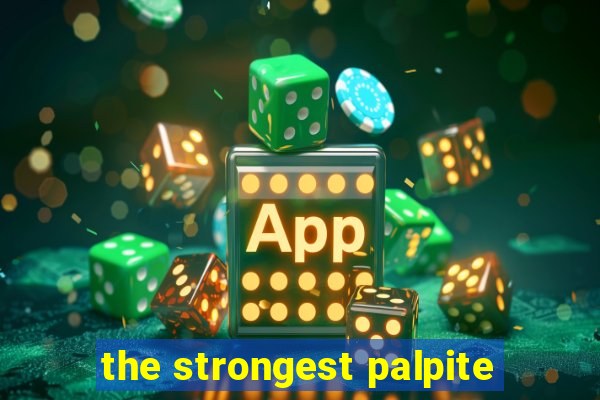 the strongest palpite