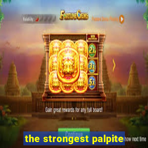 the strongest palpite