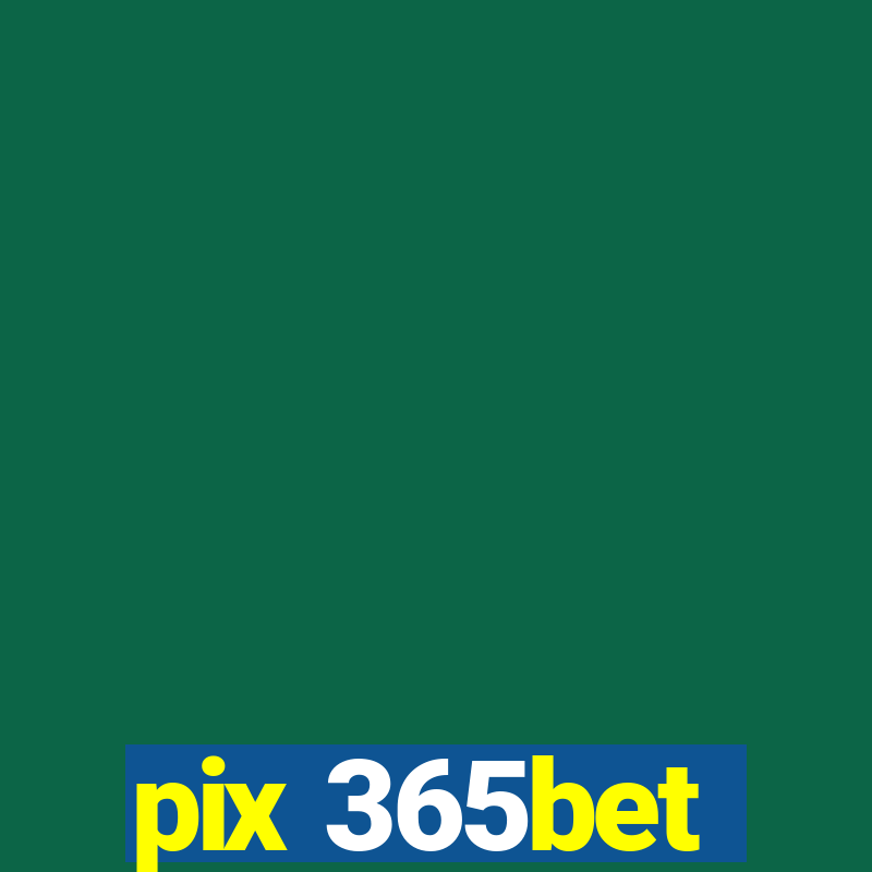 pix 365bet