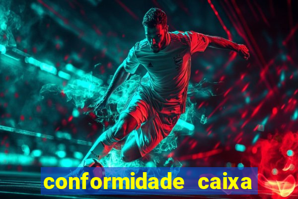 conformidade caixa quanto tempo demora