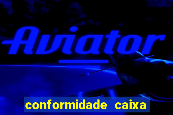 conformidade caixa quanto tempo demora