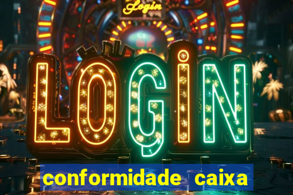 conformidade caixa quanto tempo demora