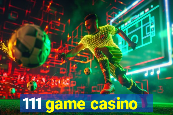 111 game casino