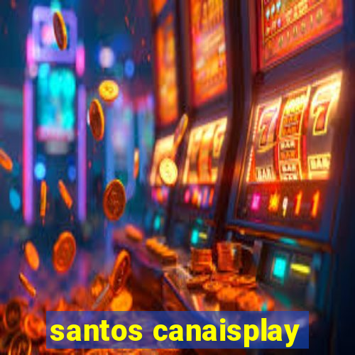 santos canaisplay