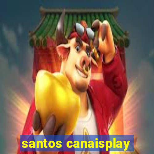 santos canaisplay