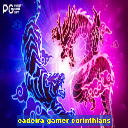 cadeira gamer corinthians