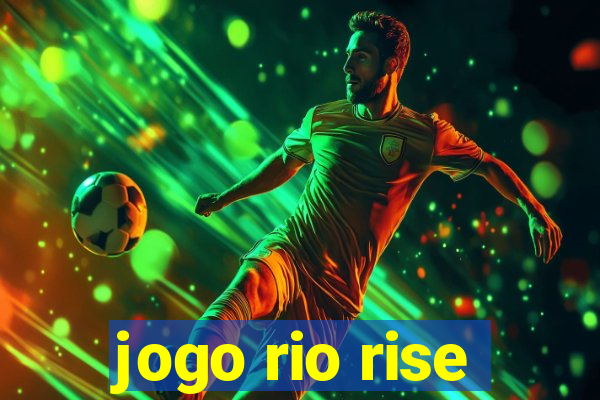 jogo rio rise