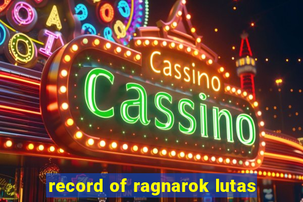 record of ragnarok lutas