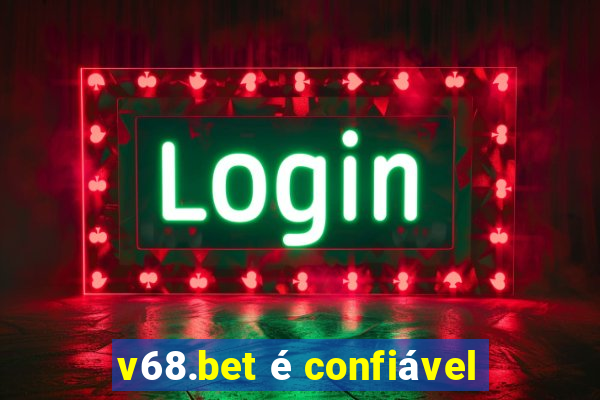 v68.bet é confiável