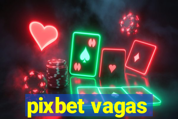 pixbet vagas