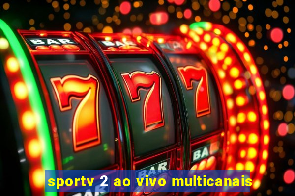 sportv 2 ao vivo multicanais