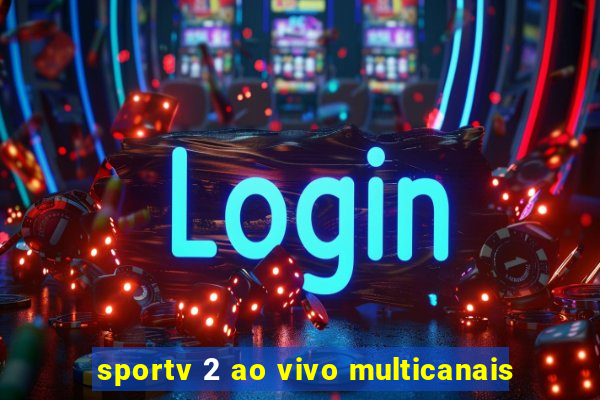 sportv 2 ao vivo multicanais