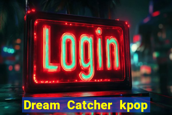 Dream Catcher kpop dreamcatcher kpop lightstick