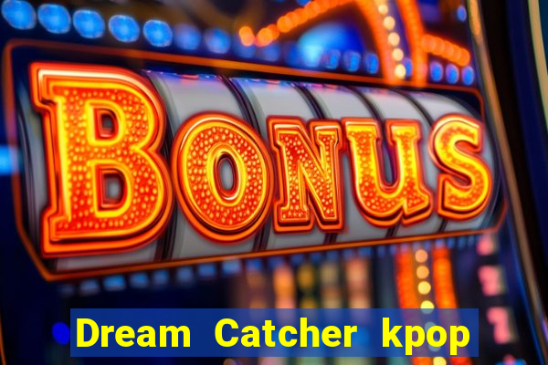 Dream Catcher kpop dreamcatcher kpop lightstick