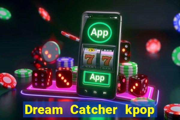 Dream Catcher kpop dreamcatcher kpop lightstick