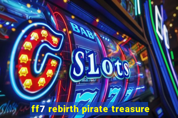 ff7 rebirth pirate treasure