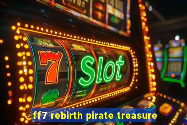 ff7 rebirth pirate treasure