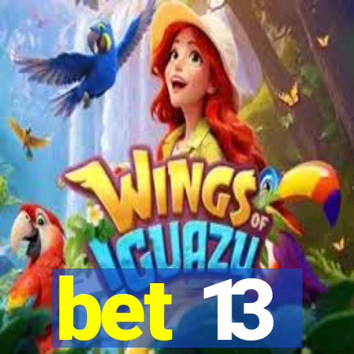 bet 13