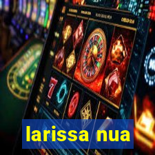 larissa nua