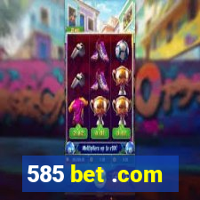 585 bet .com