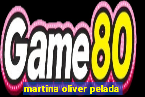 martina oliver pelada