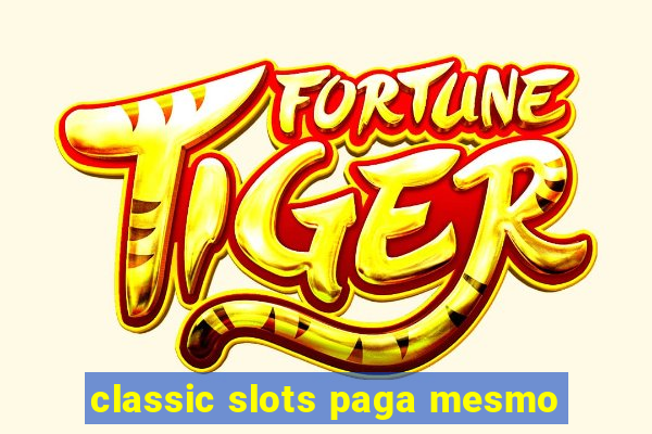 classic slots paga mesmo