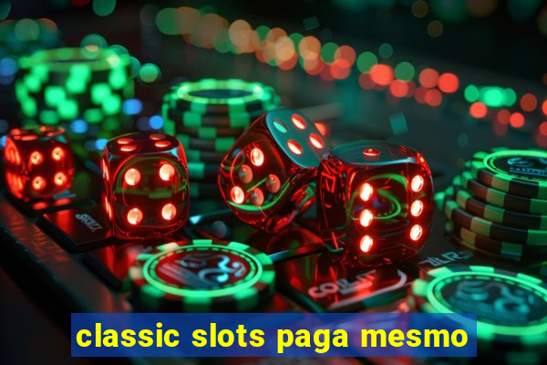 classic slots paga mesmo