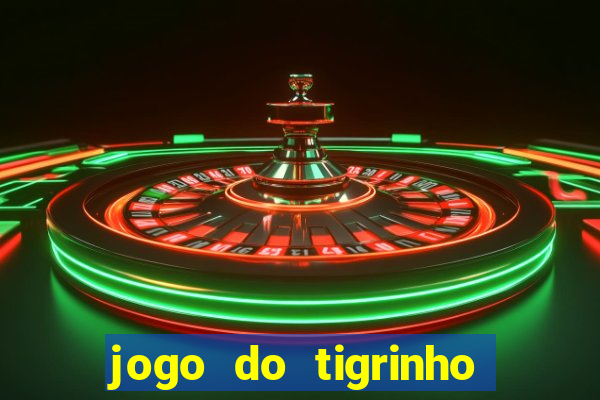 jogo do tigrinho sem deposito