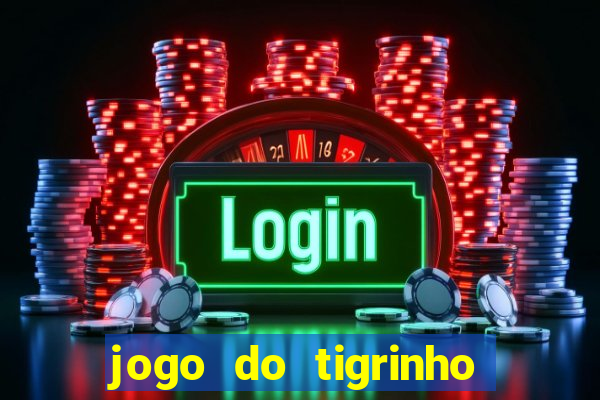 jogo do tigrinho sem deposito