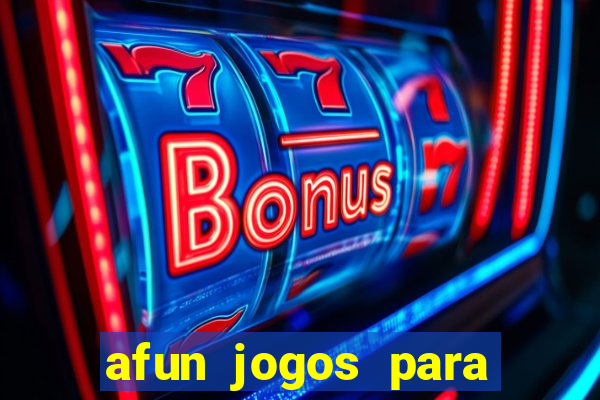 afun jogos para ganhar dinheiro