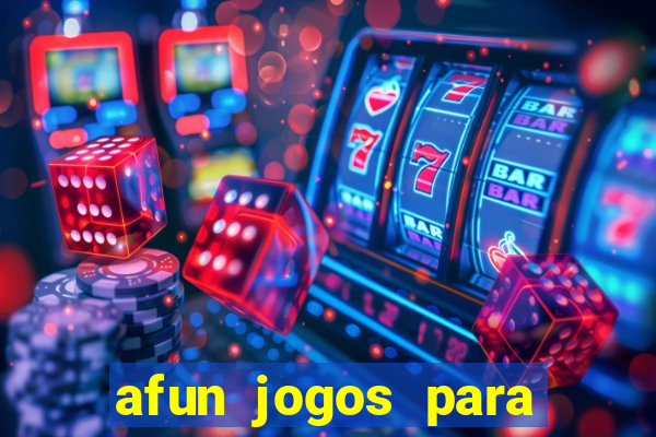 afun jogos para ganhar dinheiro