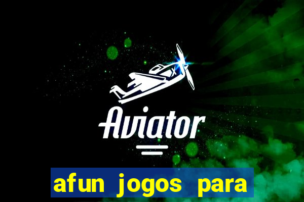 afun jogos para ganhar dinheiro