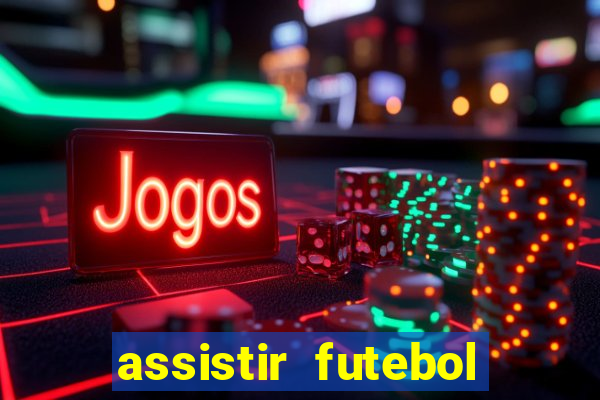 assistir futebol gratis sem travar