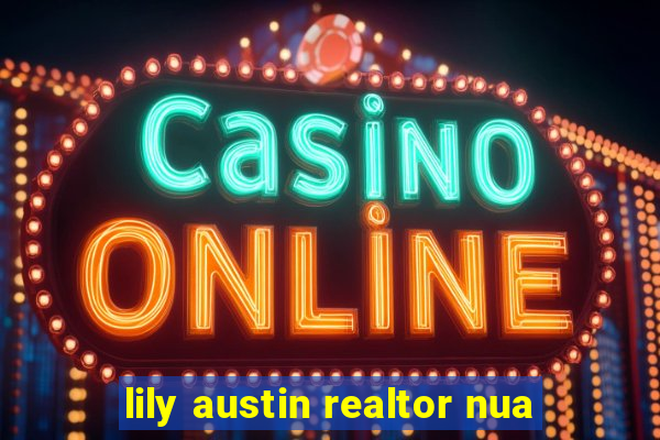 lily austin realtor nua