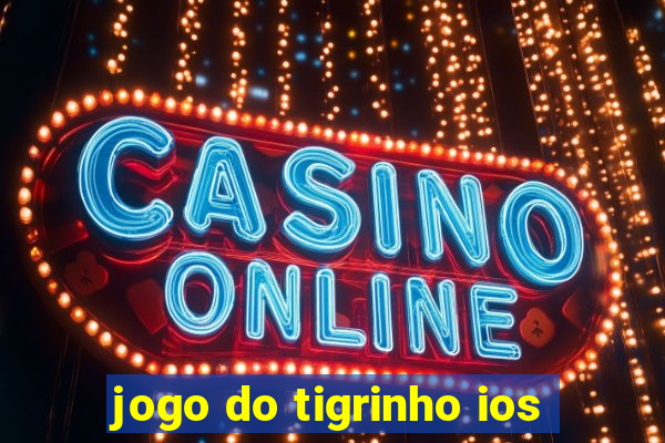 jogo do tigrinho ios