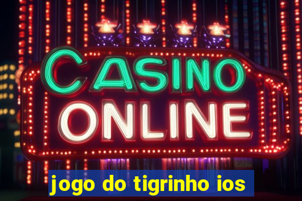 jogo do tigrinho ios