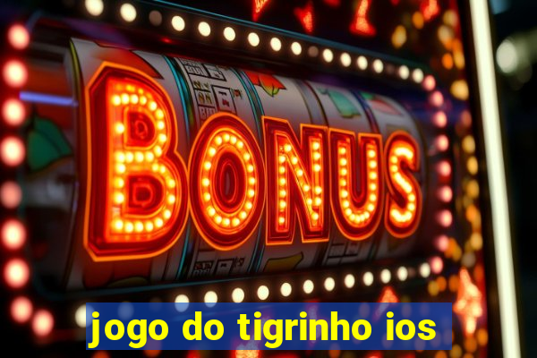 jogo do tigrinho ios