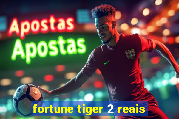 fortune tiger 2 reais