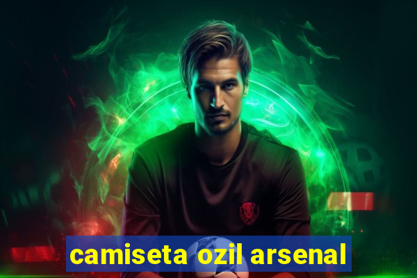 camiseta ozil arsenal